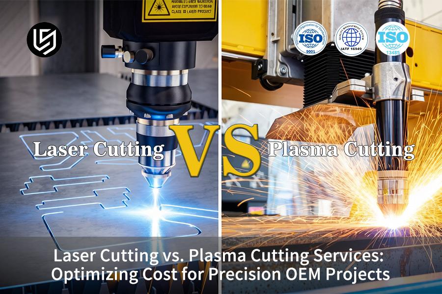 Laser Cutting VS. Plasma Cutting Services: Optimizing Cost For Precision OEM Projects