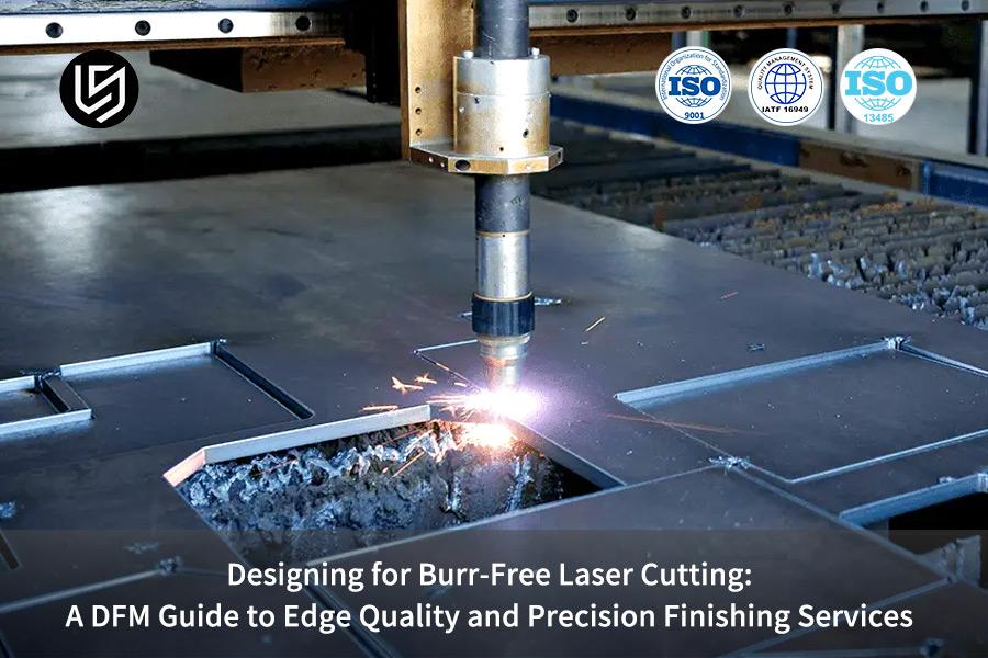 Designing for Burr-Free Laser Cutting: A DFM Guide to Edge Quality and Precision Finishing Services
