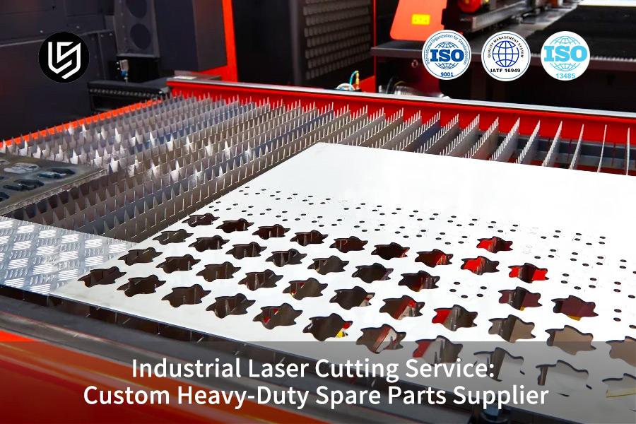 Industrial Laser Cutting Service: Custom Heavy-Duty Spare Parts Supplier