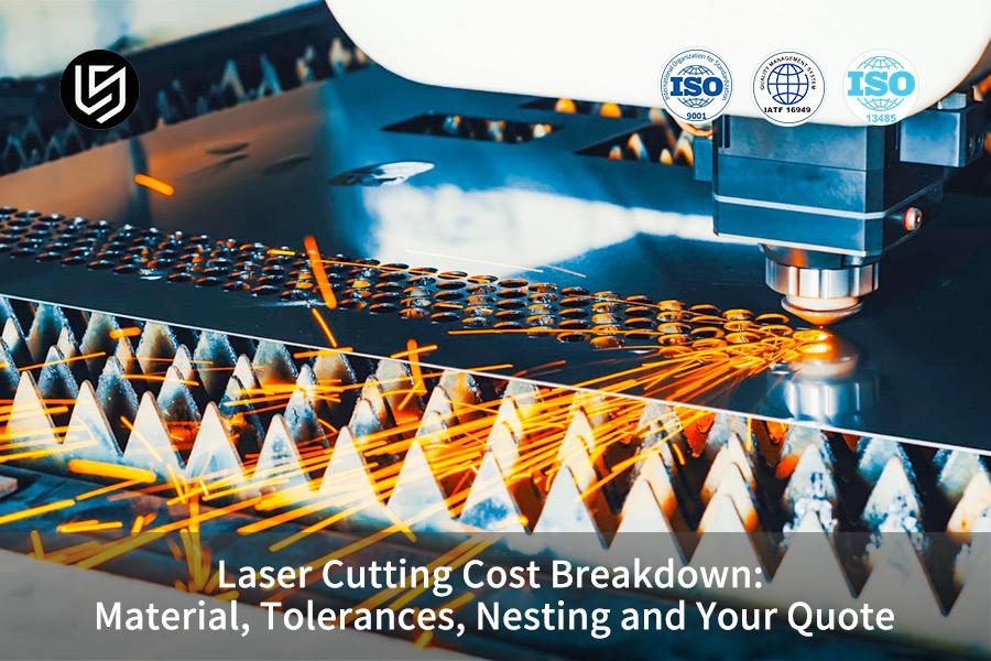Laser Cutting Cost Breakdown: Material, Tolerances, Nesting and Your Quote