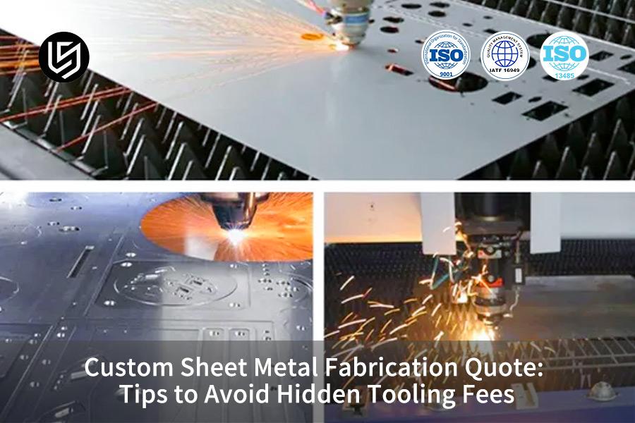 Custom Sheet Metal Fabrication Quote: Tips to Avoid Hidden Tooling Fees