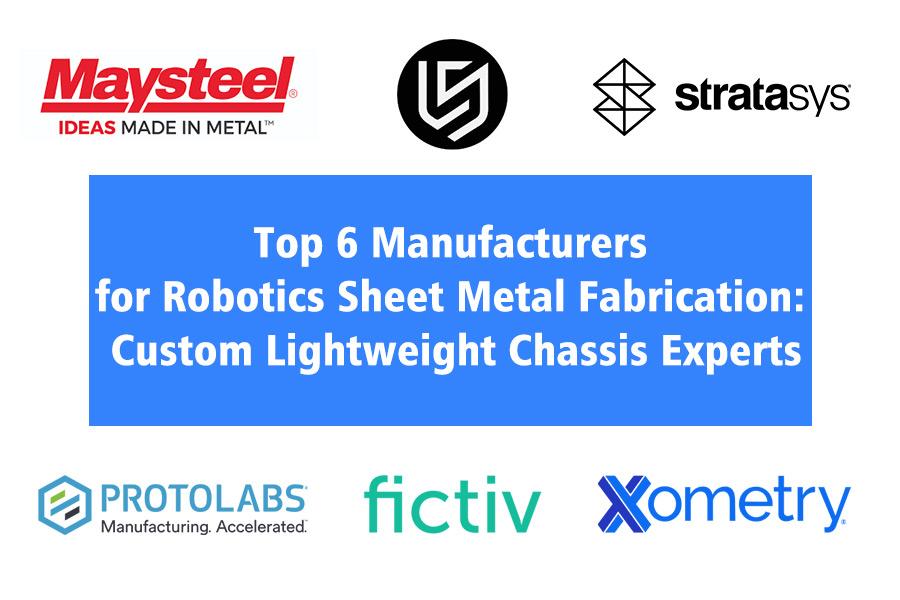 Top 6 Manufacturers for Robotics Sheet Metal Fabrication: Custom Lightweight Chassis Experts