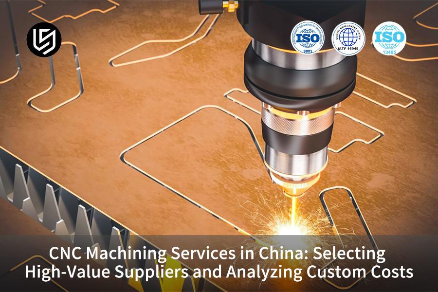CNC Machining Services In China: Selecting High-Value Suppliers And Analyzing Custom Costs