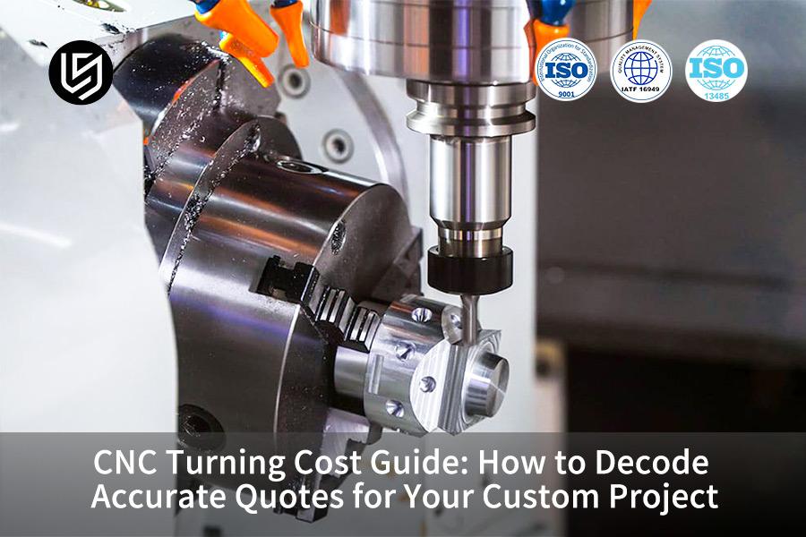 CNC Turning Cost Guide: How To Decode Accurate Quotes For Your Custom Project
