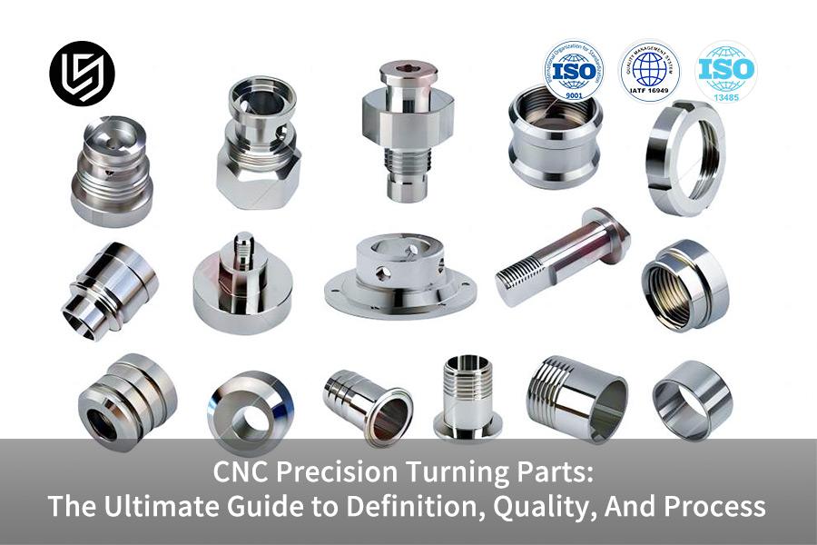 CNC Precision Turning Parts: The Ultimate Guide to Definition, Quality, And Process