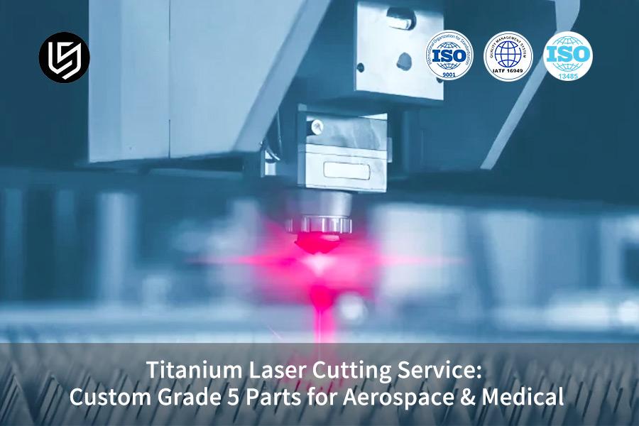 Titanium Laser Cutting Service: Custom Grade 5 Parts for Aerospace & Medical