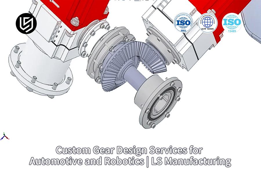 Custom Gear Design Services For Automotive And Robotics | LS Manufacturing
