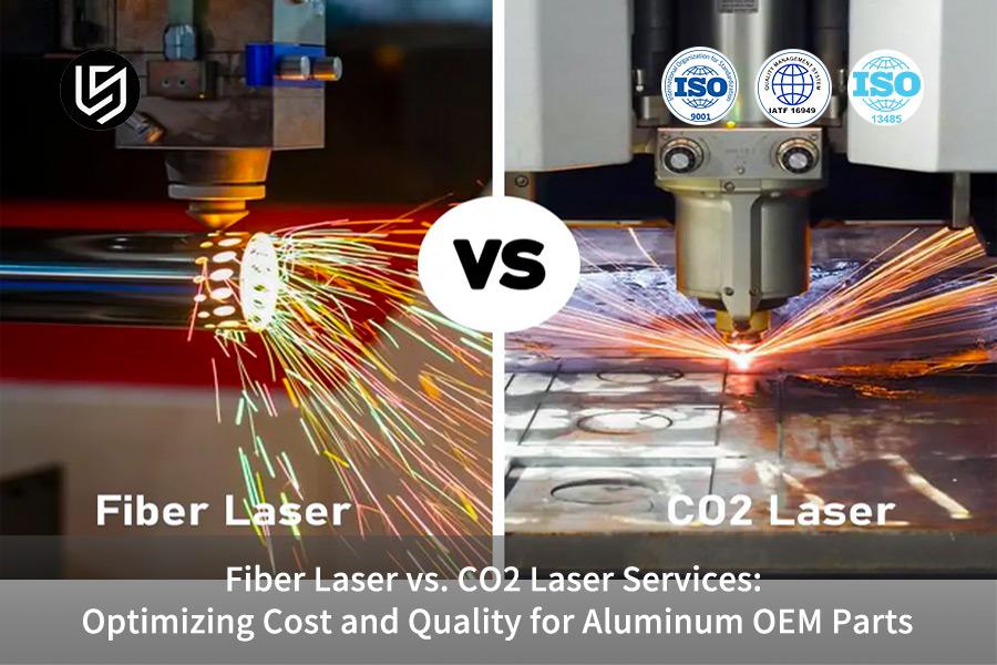 Fiber Laser vs. CO2 Laser Services: Optimizing Cost and Quality for Aluminum OEM Parts