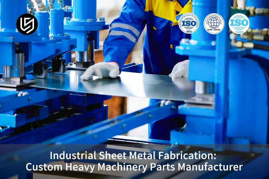 Industrial Sheet Metal Fabrication: Custom Heavy Machinery Parts Manufacturer