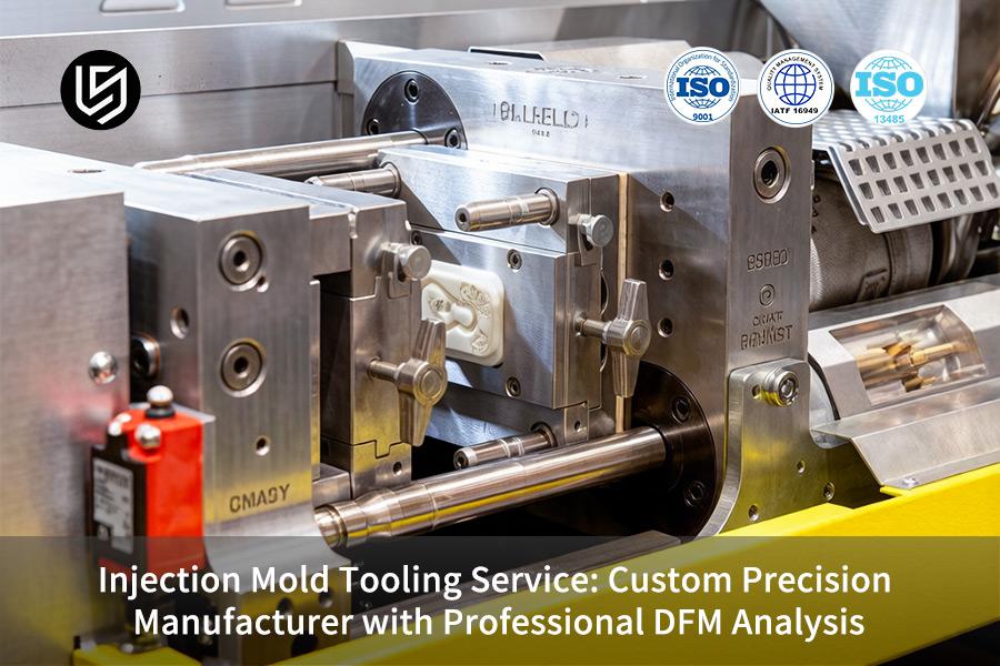 Injection Mold Tooling Service: Custom Precision Manufacturer With Professional DFM Analysis