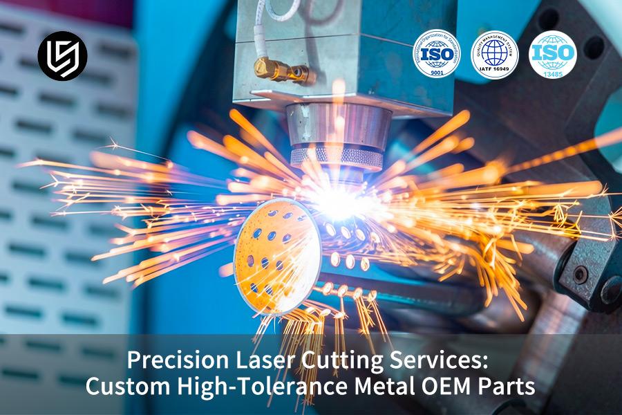 Precision Laser Cutting Services: Custom High-Tolerance Metal OEM Parts