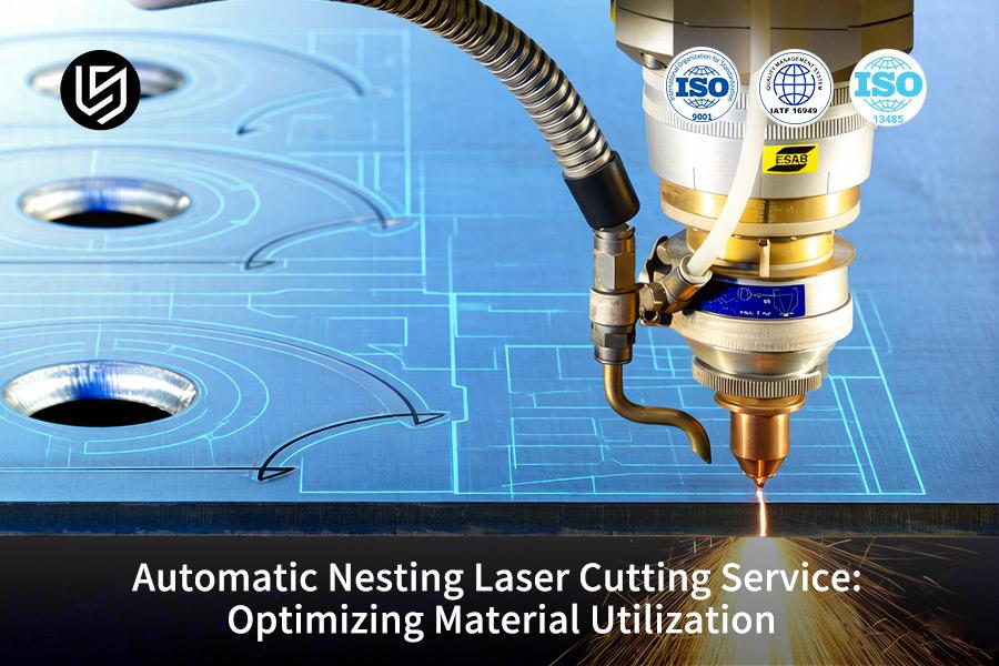Automatic Nesting Laser Cutting Service: Optimizing Material Utilization