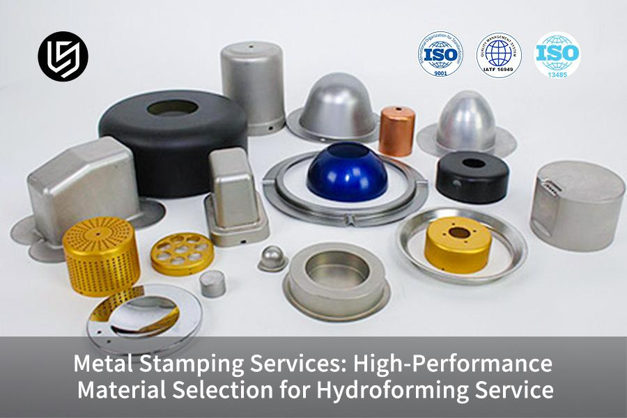 Metal Stamping Services: High-Performance Material Selection for Hydroforming Service