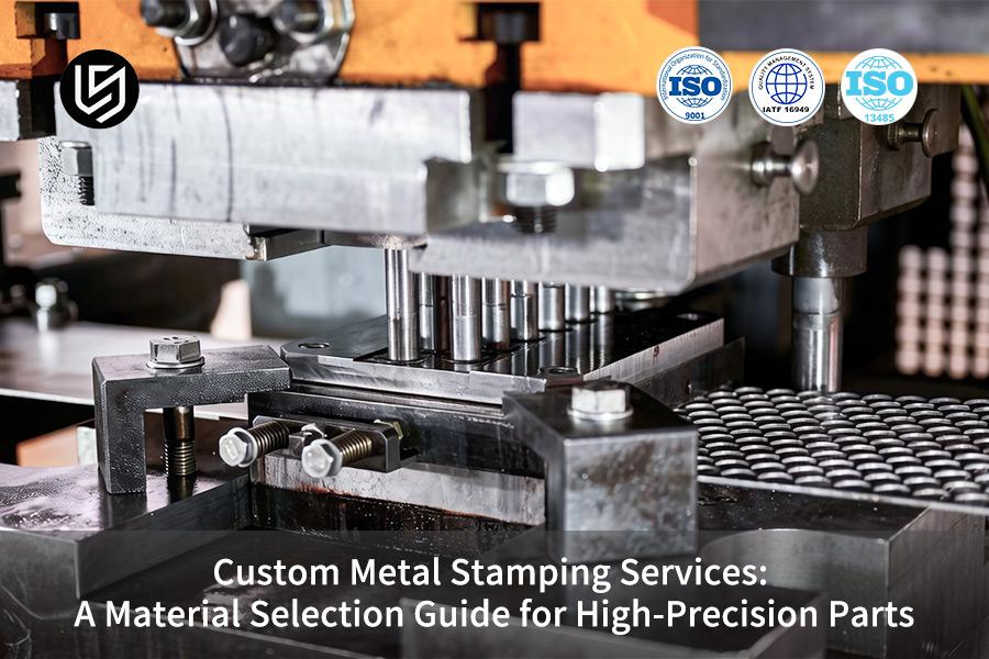 Custom Metal Stamping Services: A Material Selection Guide For High-Precision Parts