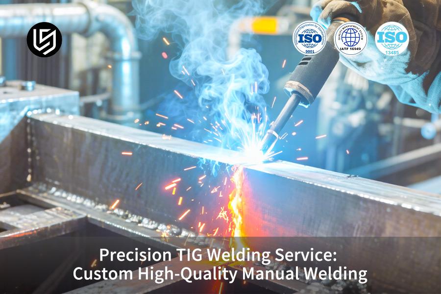 Precision TIG Welding Service: Custom High-Quality Manual Welding
