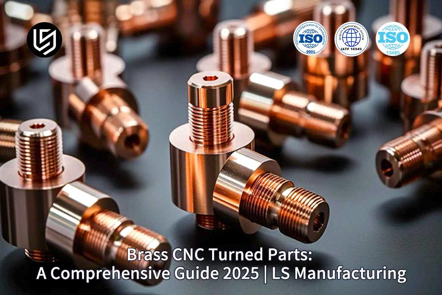 Brass CNC Turned Parts: Comprehensive Guide 2025 | LS Manufacturing