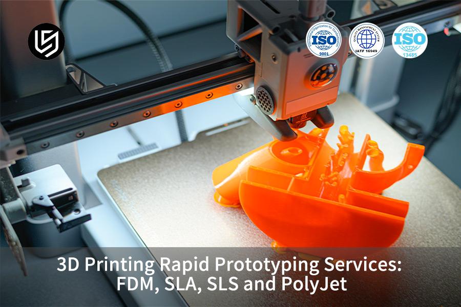 خدمات الطباعة ثلاثية الأبعاد السريعة لإنتاج النماذج الأولية: FDM، SLA، SLS، وPolyJet