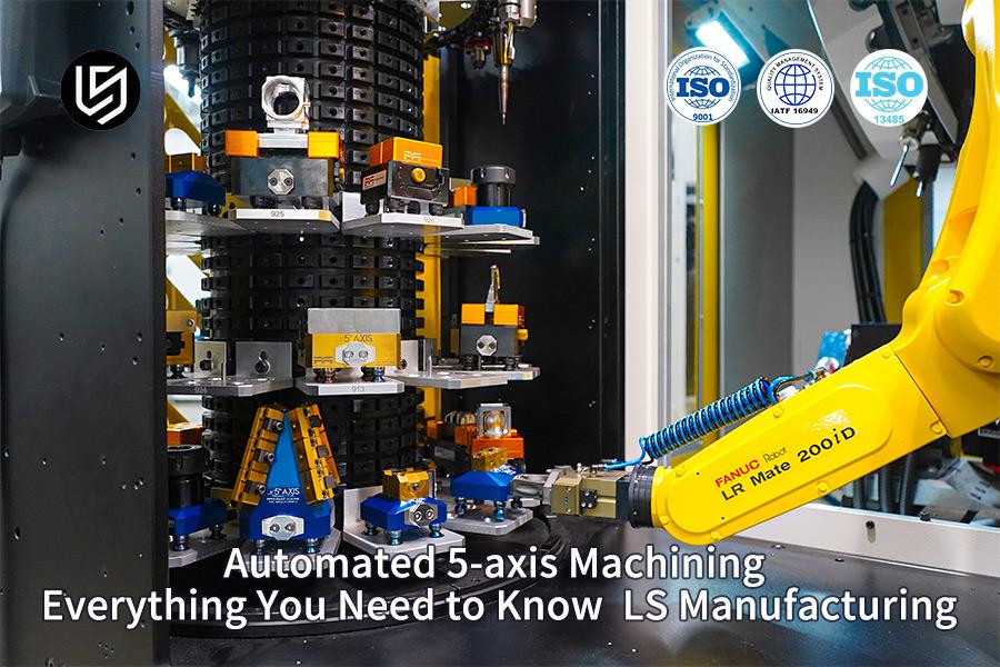 automated-5-axis-machining-everything-you-need-to-know-ls-manufacturing