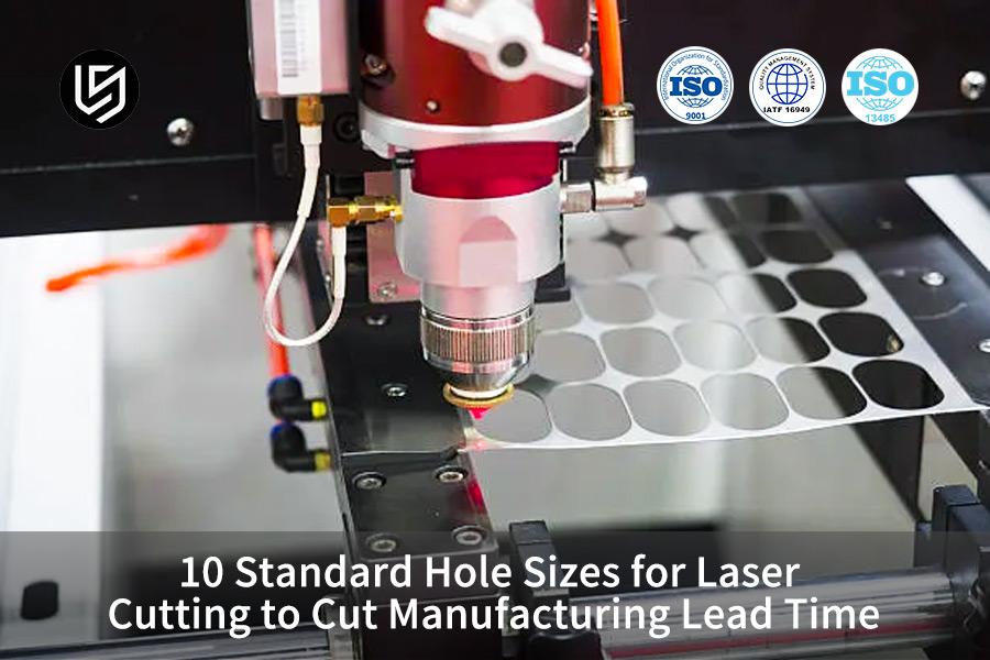 10 Standard Hole Sizes for Laser Cutting to Cut Manufacturing Lead Time